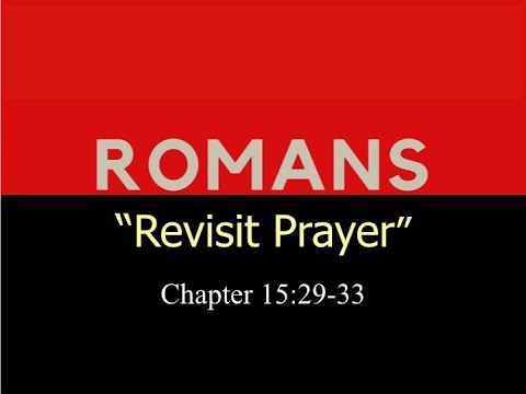 Romans 15:29-33 / Revisit Prayer