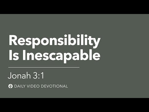 Responsibility Is Inescapable | Jonah 3:1 | Our Daily Bread Video Devotional