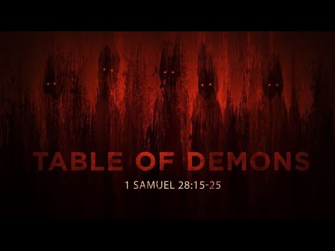 The Table of Demons (1 Samuel 28:15-25) / Pastor Patrick Sarazua