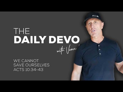 We Cannot Save Ourselves | Devotional | Acts 10:34-43
