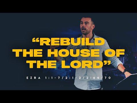 Rebuild the house of the Lord (Ezra 1:1-7 / 2:1-2 / 2:64-70)