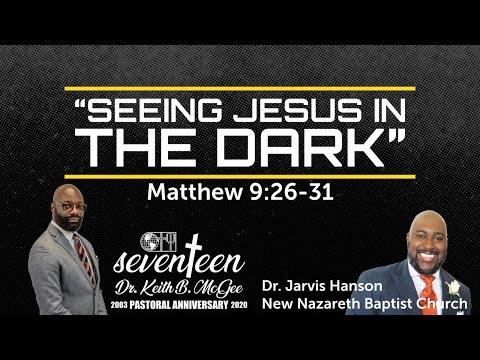 “Seeing Jesus in the dark” ( Matthew 9:26-31) Dr. Jarvis Hanson (8/23/20)