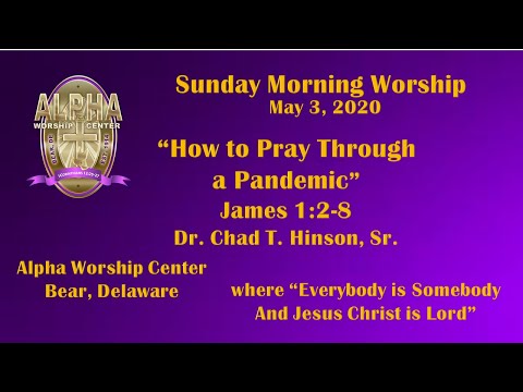 "How to Pray Through a Pandemic" - James 1:2-8, Dr. Chad T. Hinson, Sr.