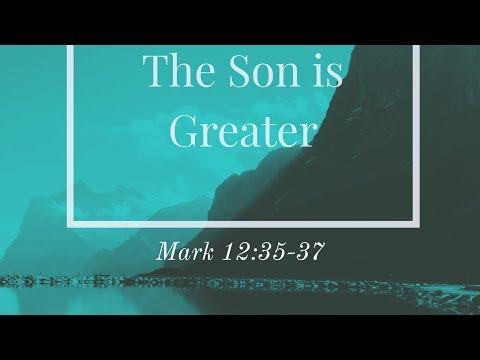 The Son is Greater | Mark 12:35-37 | Paul Sanchez
