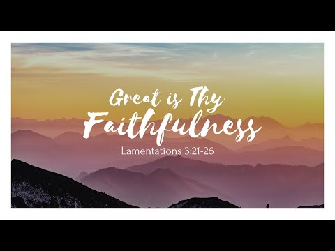 Great is thy Faithfulness | Lamentations 3:21-26