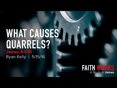 Ryan Kelly, "What Causes Quarrels?" - James 4:1-10