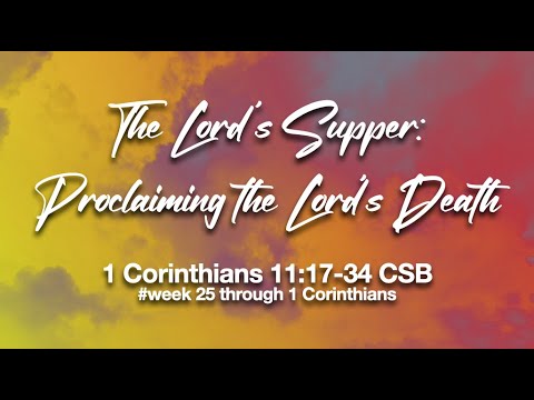 The Lord's Supper: Proclaiming His Death Until He Comes, 1 Corinthians 11:17-34