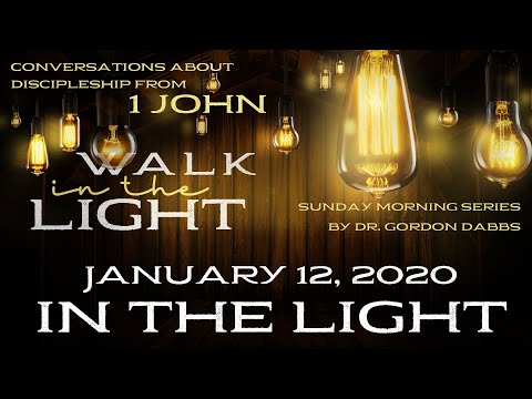 THE LIGHT: "Walk in the Light" - 1 John 1:5-7