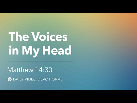 The Voices in My Head | Matthew 14:30 | Our Daily Bread Video Devotional