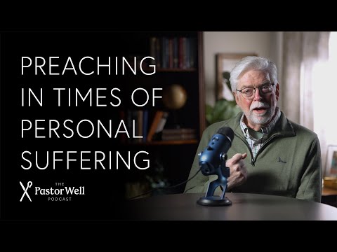 Preaching In Times of Personal Suffering | Pastor Well - Ep. 111