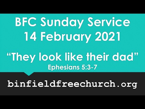 BFC Sunday Service, 14 Feb. "They look like their dad" (Ephesians 5:3-7)