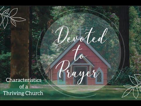 Characteristics of a Thriving Church |  Devoted to Prayer  -  Acts 1:12-14