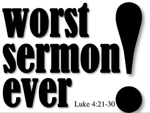 Worst Sermon Ever (Luke 4:21-30)