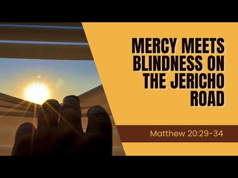 Mercy Meets Blindness On The Jericho Road [ Matthew 20:29-34 ] by Tim Cantrell
