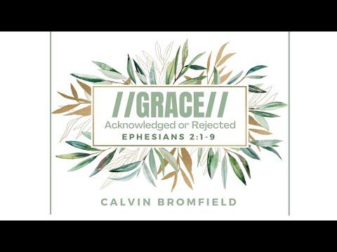 Grace //Acknowledged or Rejected// (Ephesians 2:1-9) | Bro. Calvin Bromfield