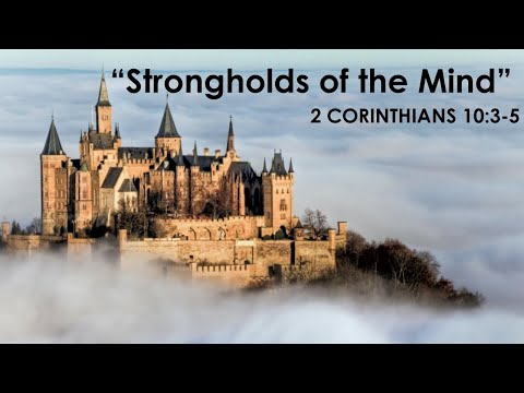 "Strongholds of the Mind" 2 Corinthians 10:3-5