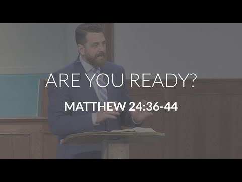 Are You Ready? (Matthew 24:36-44)