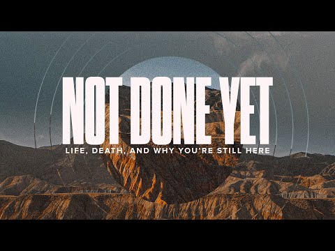 Not Done Yet (Philippians 1:19-26)