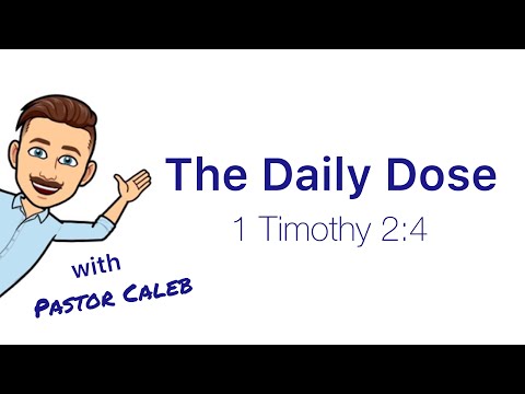 The Daily Dose with Pastor Caleb - 1 Timothy 2:4