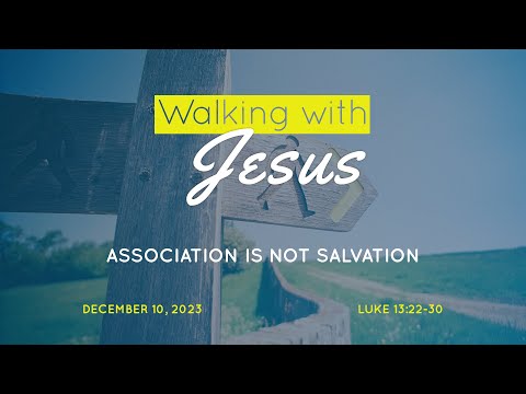 Association is not Salvation | Luke 13:22-30