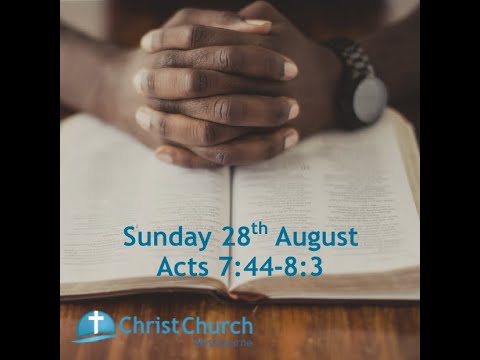10.30am -   28th August  2022  - Acts 7:44-8:3