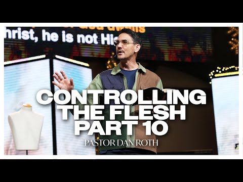 Controlling the Flesh Part 10 - Romans 8:8-10 by Pastor Dan Roth