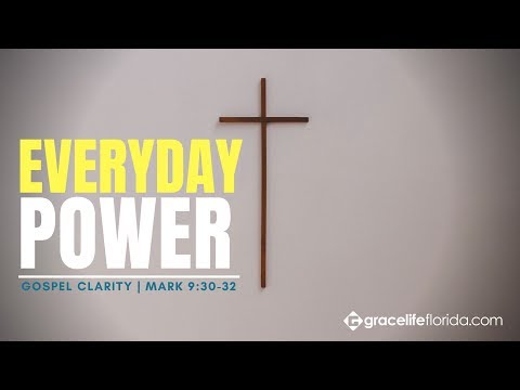 Gospel Clarity | Mark 9:30-32 | Everyday Power: Part 2