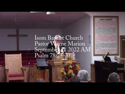 Isom Baptist Church Pastor Wayne Marion September 11 2022 AM Psalm 78:25-33