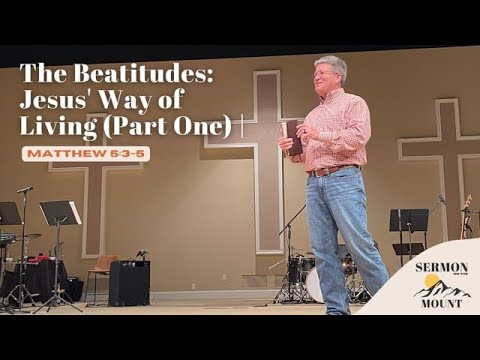 The Beatitudes: Jesus' Way of Living (Part One) | Matthew 5:3-5