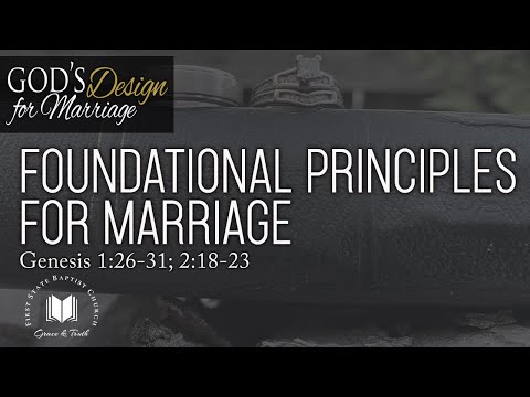 Foundational Principles For Marriage: Genesis 1:26-31; 2:18-23