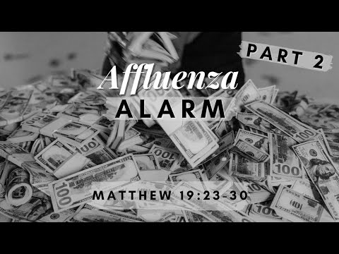 Affluenza Alarm - Part 2 [ Matthew 19:23-30 ] by Tim Cantrell