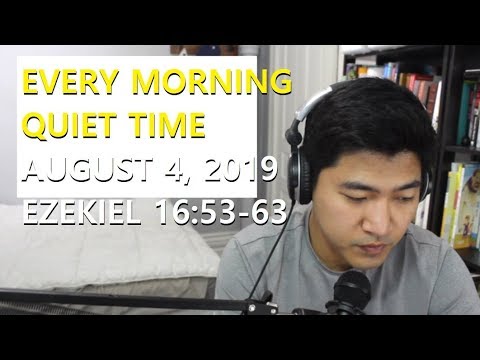 [August 4, 2019] Every Morning Quiet Time [Ezekiel 16:53-63]