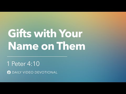 Gifts With Your Name on Them | 1 Peter 4:10 | Our Daily Bread Video Devotional