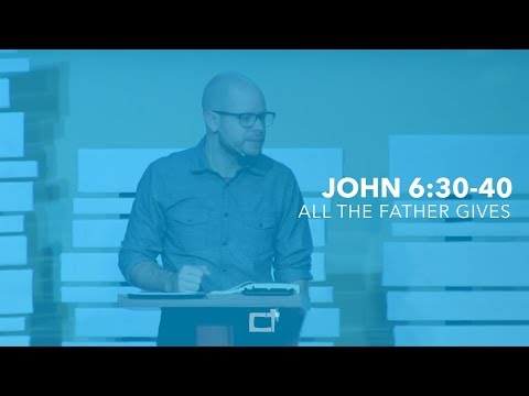 All That The Father Gives (John 6:30-40)