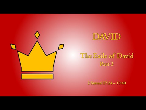 The Exile of David, Part 3 - Sermon - November 1, 2020 - 2 Samuel 17:24 - 19:4