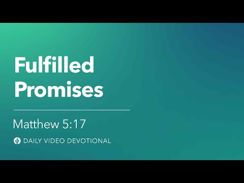 Fulfilled Promises | Matthew 5:17 | Our Daily Bread Video Devotional
