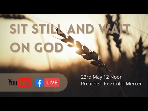 Sit Still and Wait on God - Ruth 3:14-18  Rev Colin Mercer- 23rd May 2021AM.