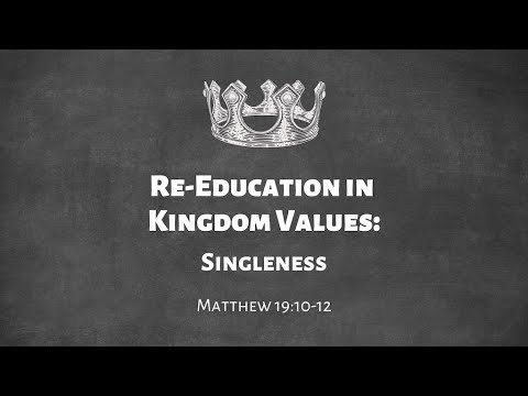 Blake White - Re-Education in Kingdom Values: Singleness (Matt 19:10-12)