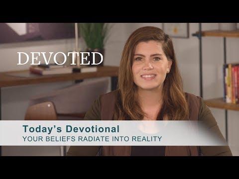 Devoted: Your Beliefs Radiate Into Reality [Proverbs 4:20-23]