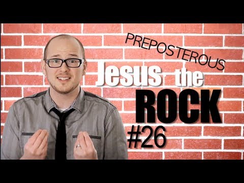 Jesus the Rock: Episode 26 PREPOSTEROUS Matthew 7:24-29