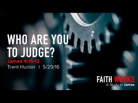 Trent Hunter, "Who Are You to Judge?" - James 4:11-12
