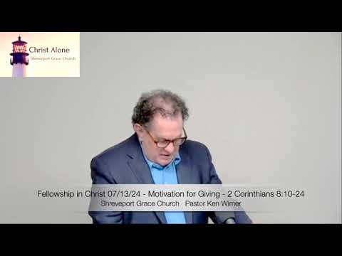 Fellowship in Christ 07/13/24 - Motivation for Giving - 2 Corinthians 8:10-24