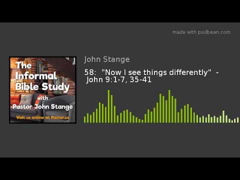 58:  "Now I see things differently"  -  John 9:1-7, 35-41