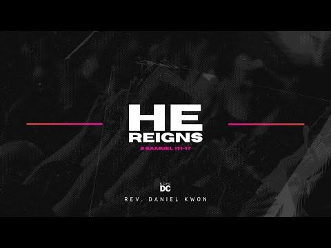 He Reigns - 2 Samuel 11:1-17 // KCPC DC // May 22, 2022