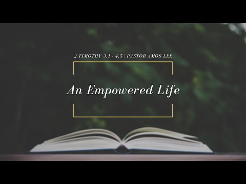 An Empowered Life | 2 Timothy 3:1-4:5 | 11:15 AM