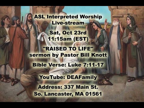 10-23-21 ASL Worship Service — "RAISED TO LIFE" — Luke 7:11–17