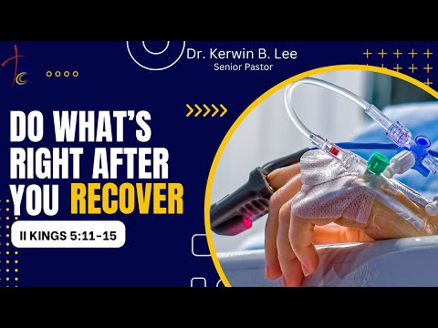 11/13/2022: Do What’s Right After You Recover - II Kings 5:11-15