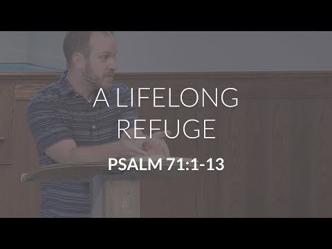 A Lifelong Refuge (Psalm 71:1-13)