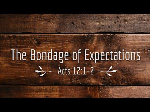 The Bondage of Expectations: Acts 12:1-12