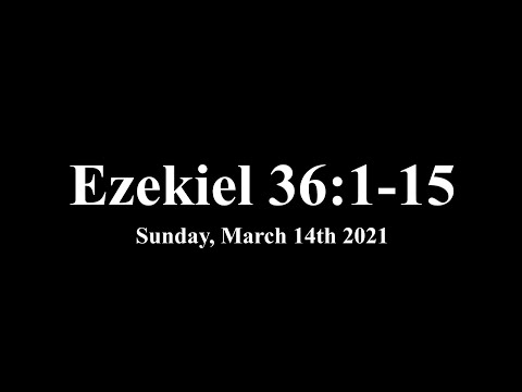 Sunday, March 14th 2021 - Ezekiel 36:1-15